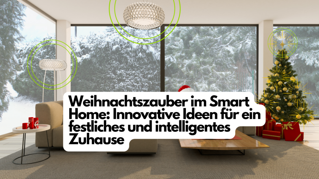 Weihnachtszauber Im Smart Home Innovative Ideen Für Ein Festliches Und Intelligentes Zuhause